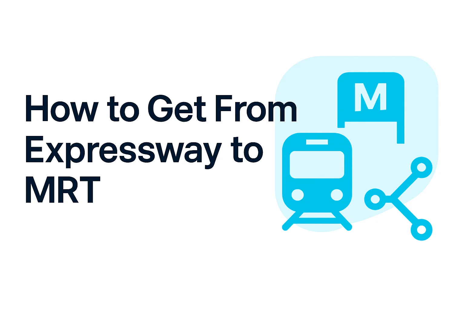 How to Get From Expressway to MRT: Complete Guide with Exit Points & Connections How to Get From Expressway to MRT: Complete Guide with Exit Points & Connections